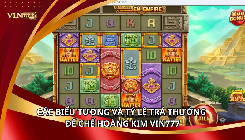 Đế Chế Hoàng Kim Vin777: Các Biểu Tượng Và Tỷ Lệ Thưởng 6 Các biểu tượng và tỷ lệ trả thưởng Đế Chế Hoàng Kim Vin777